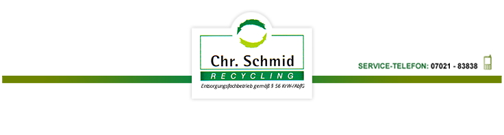 Chr. Schmid GmbH & Co. KG · Recycling · Abfallentsorgung · Industriegebiet Bohnau · 73230 Kirchheim unter Teck · Selbstanlieferung · Containerdienst · Telefon: 07021 83838